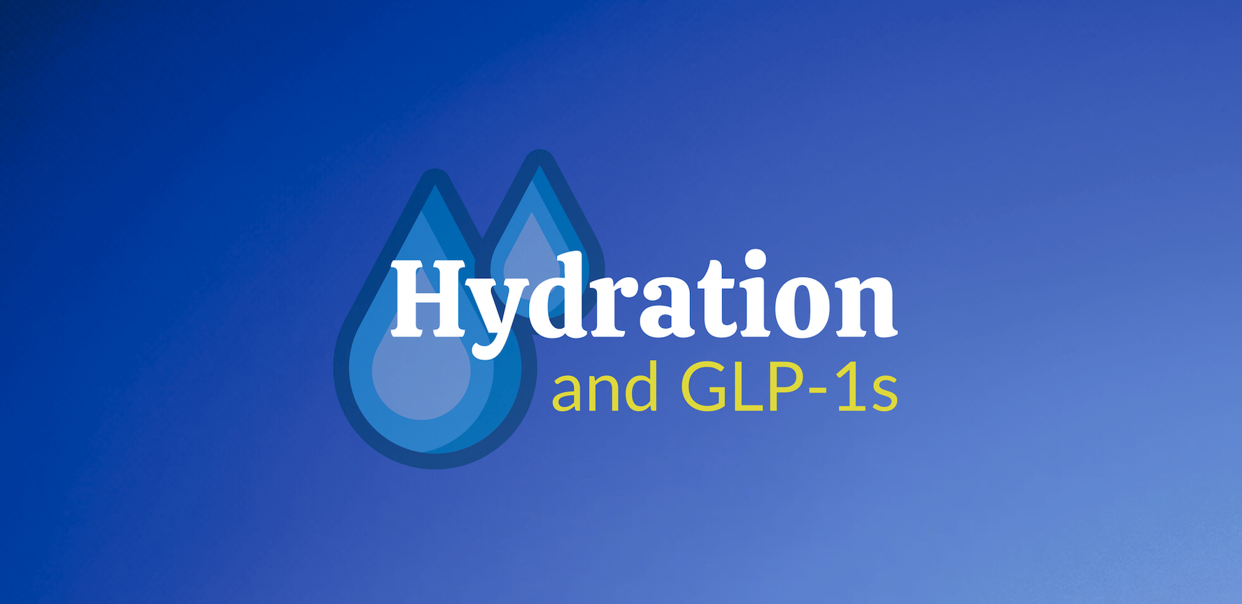 Hydration and GLP-1s